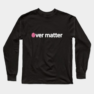Mind over matter artistic typography design Long Sleeve T-Shirt
